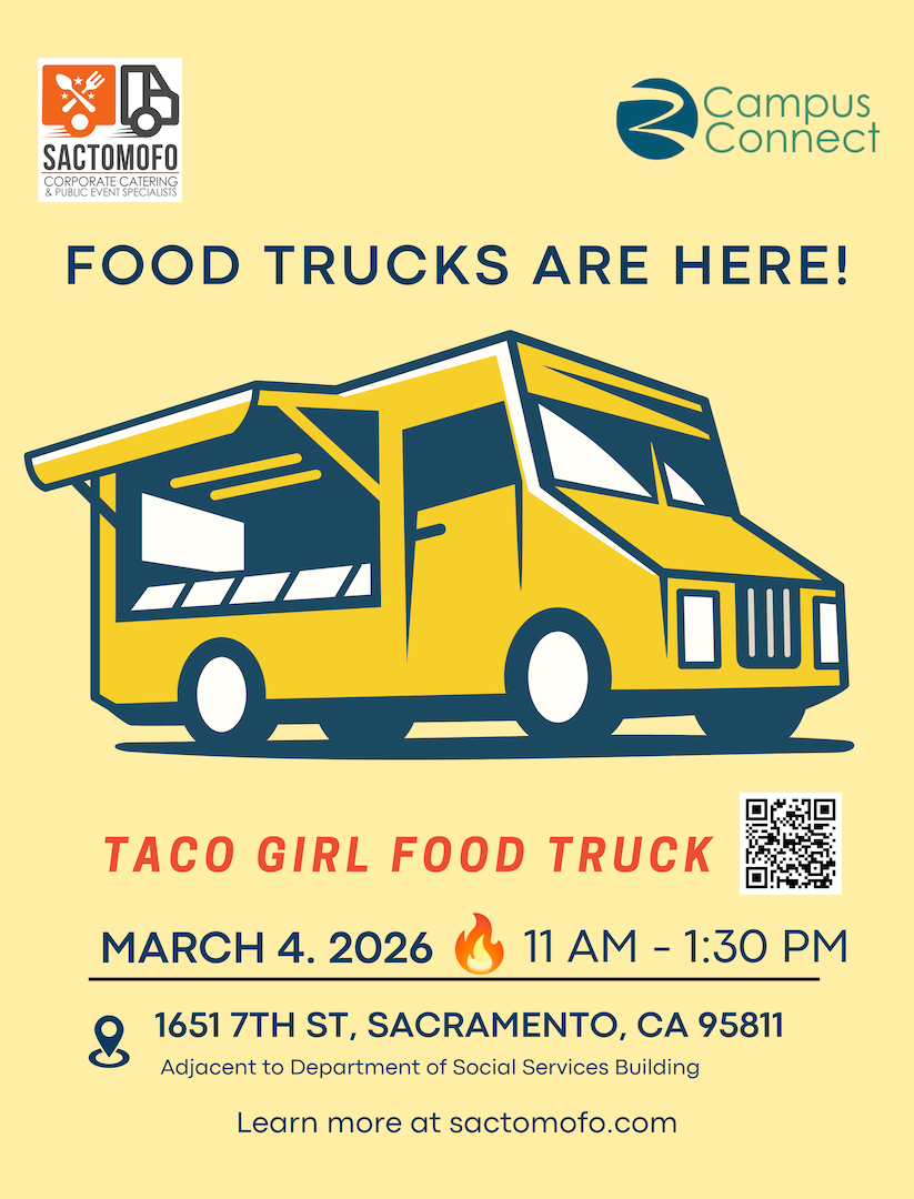 Food truck flyer: “Food Trucks Are Here!” featuring Taco Girl Food Truck on March 4, 2026, 11 a.m.–1:30 p.m. at 1651 7th St., Sacramento, CA 95811, adjacent to the Department of Social Services building, with QR code.